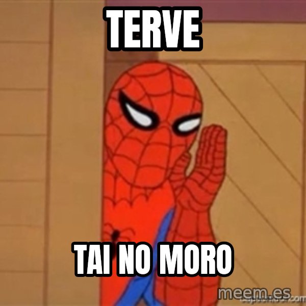 Psst spiderman meme: terve / tai no moro