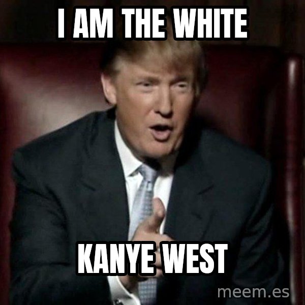 Donald Trump meme: i am the white / kanye west
