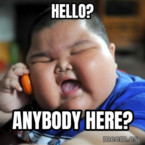 Fat Asian Kid meme: hello? / anybody here?