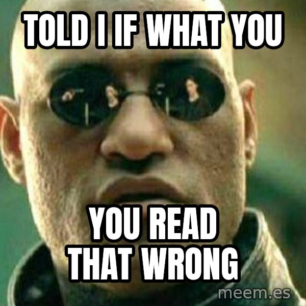 What If I Told You meme: told I if what you / You read that wrong