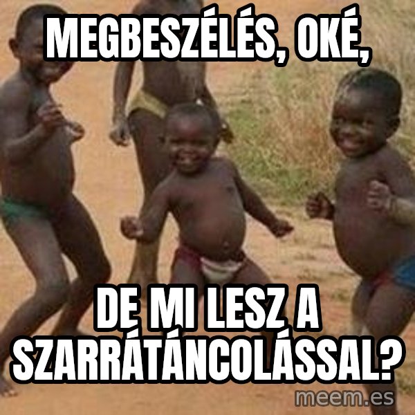 african children dancing meme: Megbeszélés, oké, / de mi lesz a szarrátáncolással?