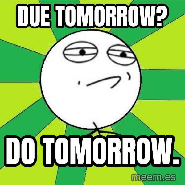 Challenge Accepted 2 meme: Due Tomorrow? / Do tomorrow.