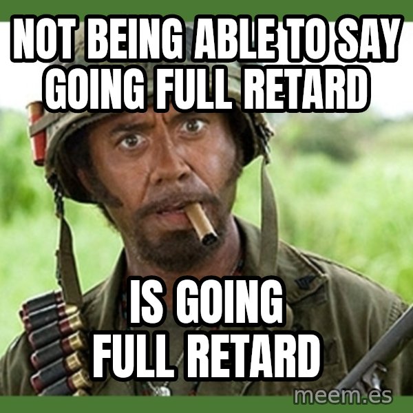 went full retard meme: Not being able to say going full retard / is going full retard
