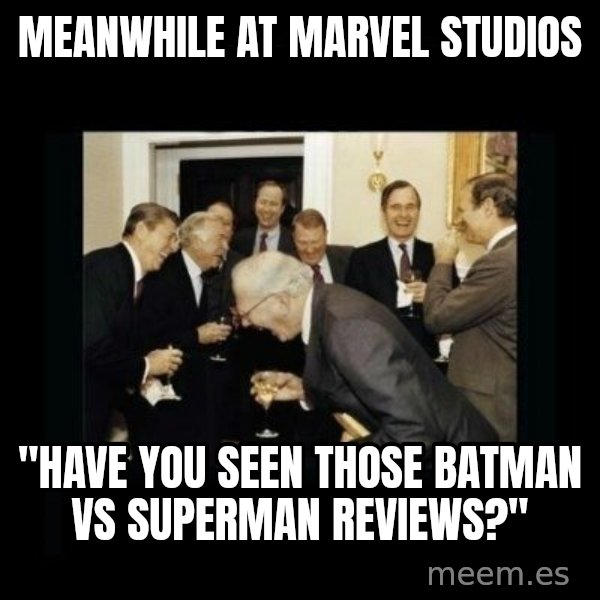 Rich Men Laughing meme: MEANwhile at Marvel studios / "have you seen those Batman vs Superman reviews?"