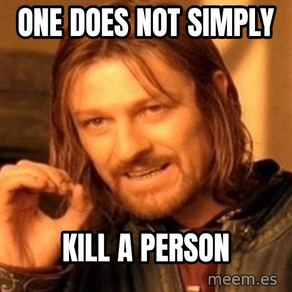 One Does Not Simply meme: One does not simply / kill a person