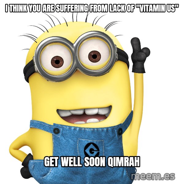Despicable Me Minion meme: I think you are suffering from lack of "Vitamin US" / GET WELL SOON QIMRAH