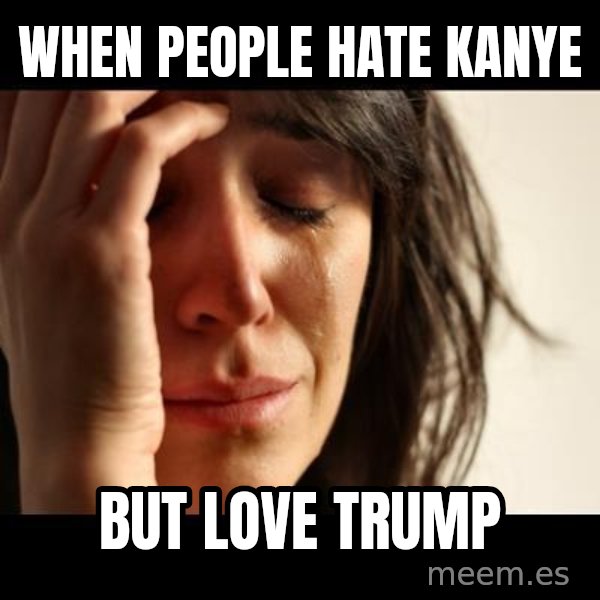 crying girl sad meme: When people hate kanye / but love trump