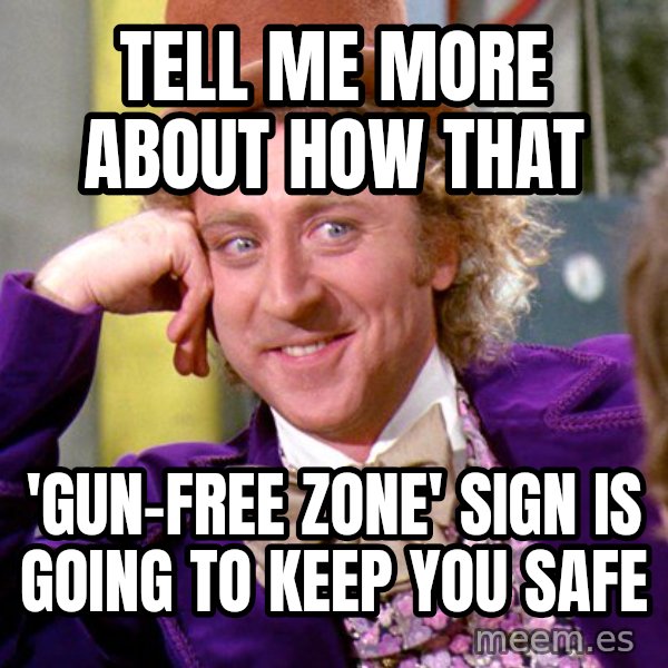 Willy Wonka meme: tell me more about how that / 'gun-free zone' sign is going to keep you safe