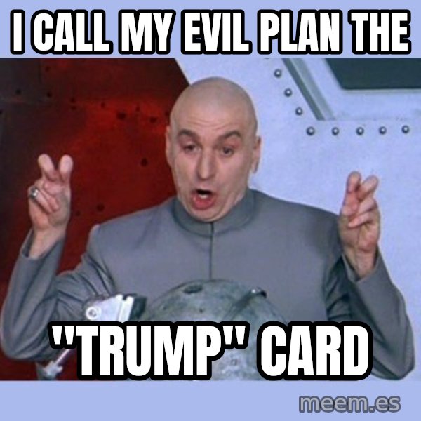 Dr Evil meme meme: I call my evil plan the / "tRUMP" Card