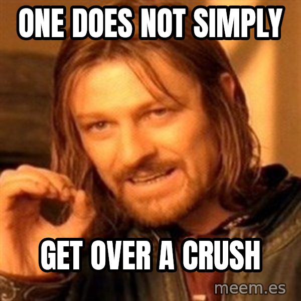 One Does Not Simply meme: One does not simply / Get over a crush