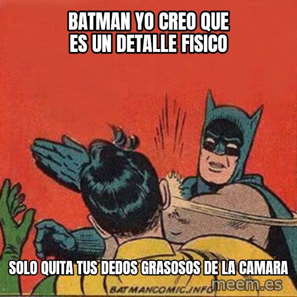 batman slap robin meme: Batman yo creo que es un detalle fisico / Solo quita tus dedos grasosos de la camara