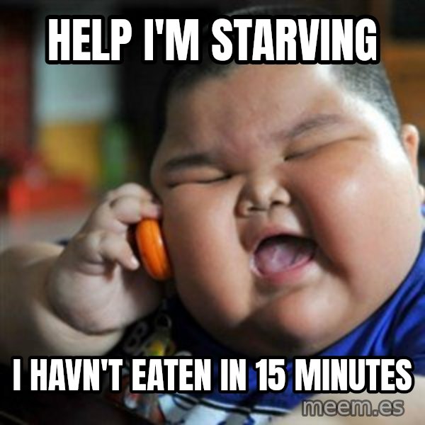 fat chinese kid meme: help i'm starving / I havn't eaten in 15 minutes
