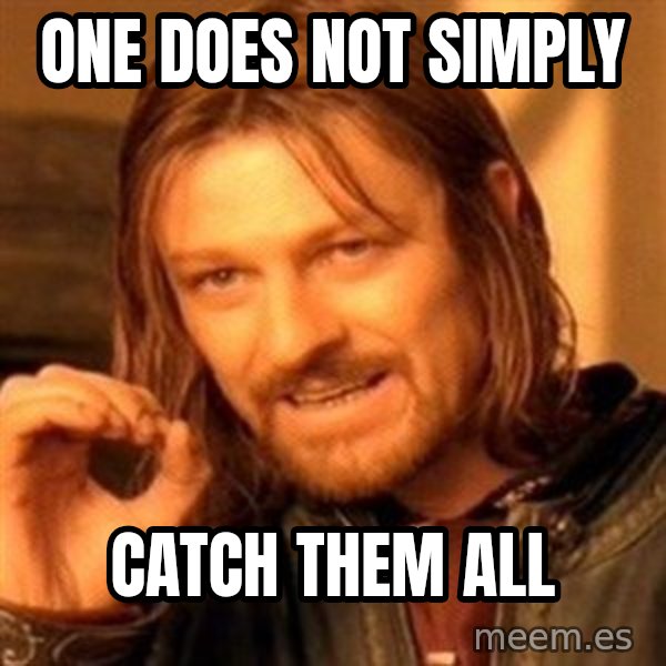 One Does Not Simply meme: one does not simply / catch them all