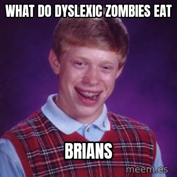Bad Luck Brian meme: What do dyslexic zombies eat / Brians