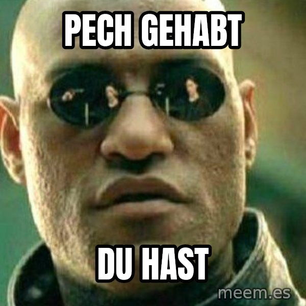 What If I Told You meme: Pech gehabt / du hast