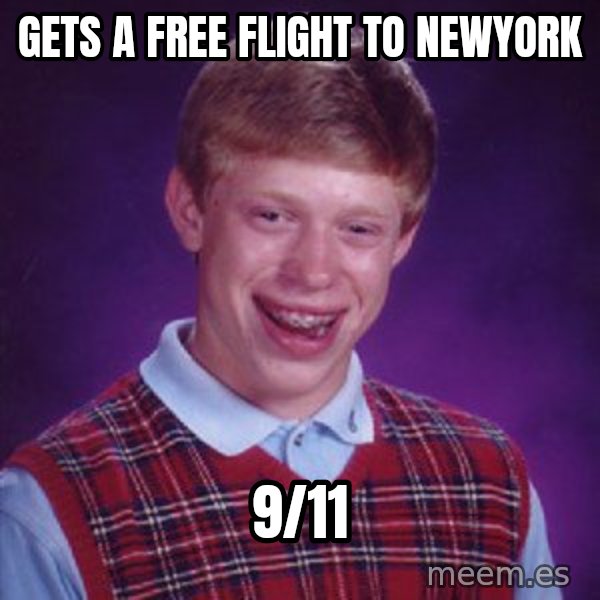 Bad Luck Brian meme: Gets a free flight to newyork / 9/11