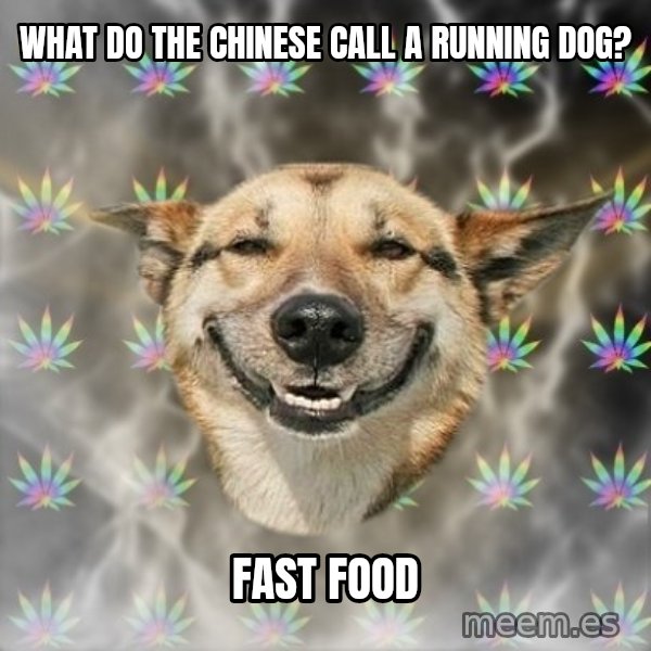 Stoner Dog meme: What do the Chinese call a running dog? / Fast food