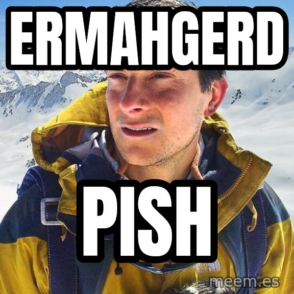 Bear Grylls meme: Ermahgerd / Pish