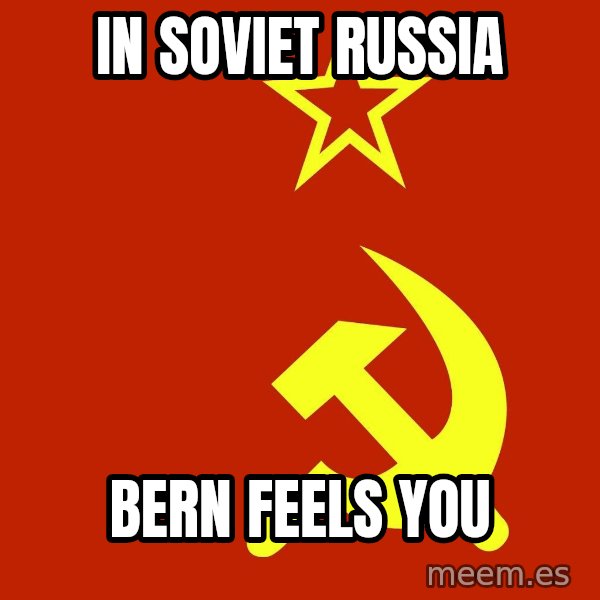 In Soviet Russia meme: In soviet russia / Bern feels you