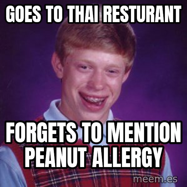 Bad Luck Brian meme: goes to thai resturant / forgets to mention peanut allergy