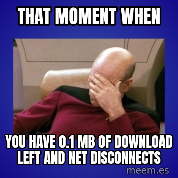Picard facepalm  meme: That moment when / You have 0.1 mb of download left and net disconnects