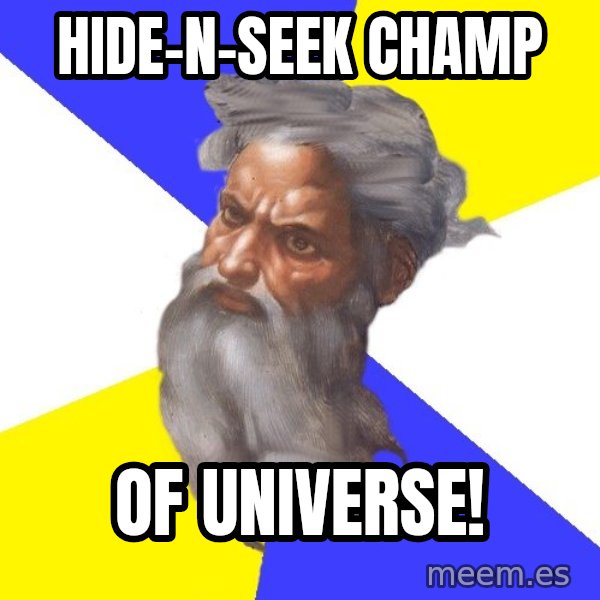 God meme: hide-n-seek champ / of universe!