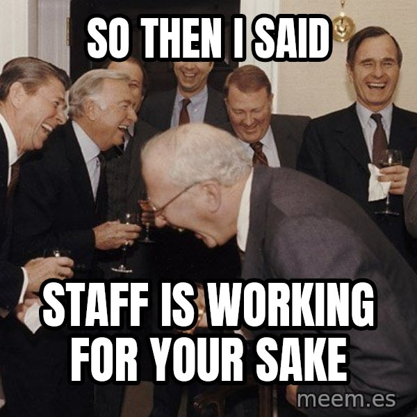 So Then I Said... meme: So then I said / staff is working for your sake