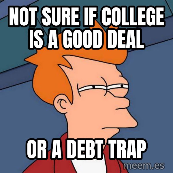 Futurama Fry meme: Not Sure if college is a good deal / or a debt trap