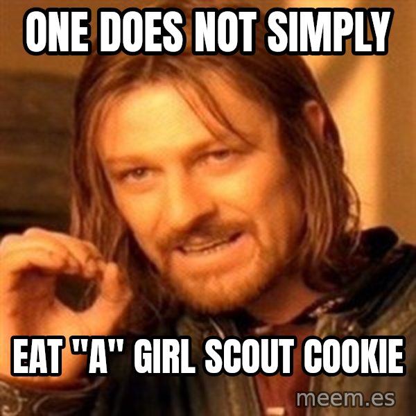 One Does Not Simply meme: One does not simply / eat "a" girl scout cookie