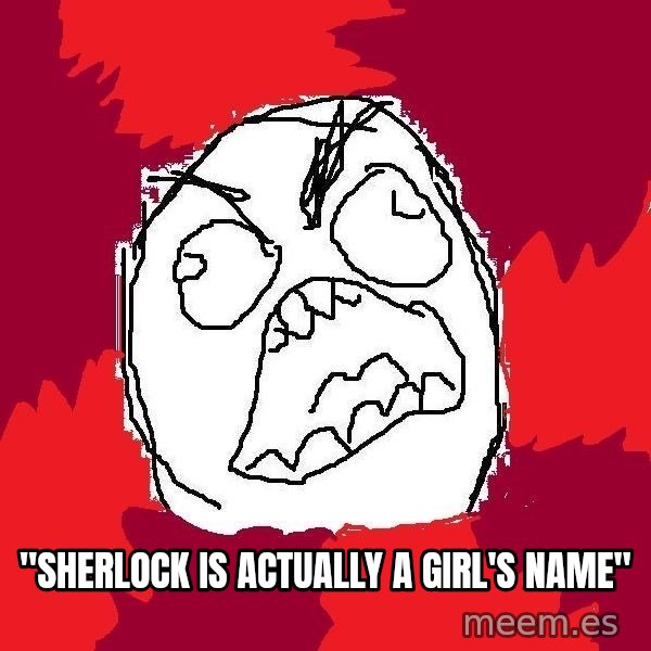 Rage FU meme: "sherlock is actually a girl's name"