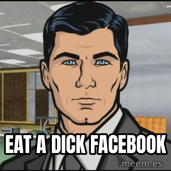 Archer meme: EAT A DICK FACEBOOK