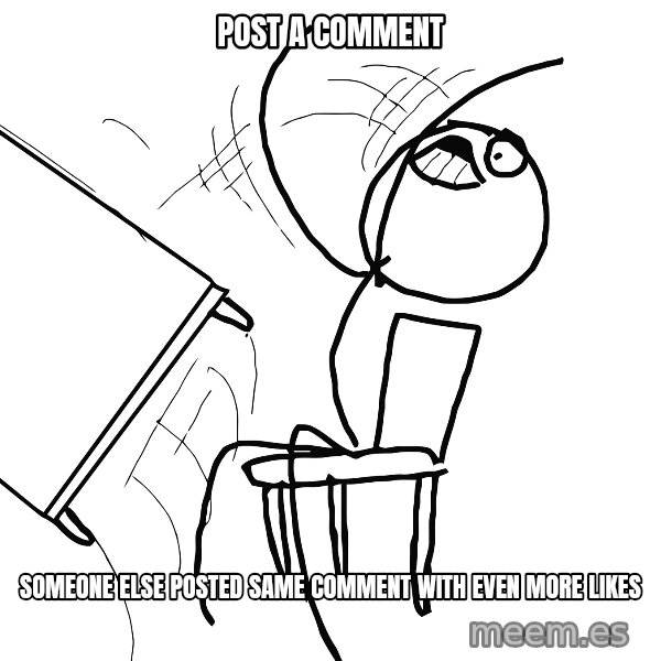 Desk Flip Rage Guy meme: post a comment / someone else posted same comment with even more likes