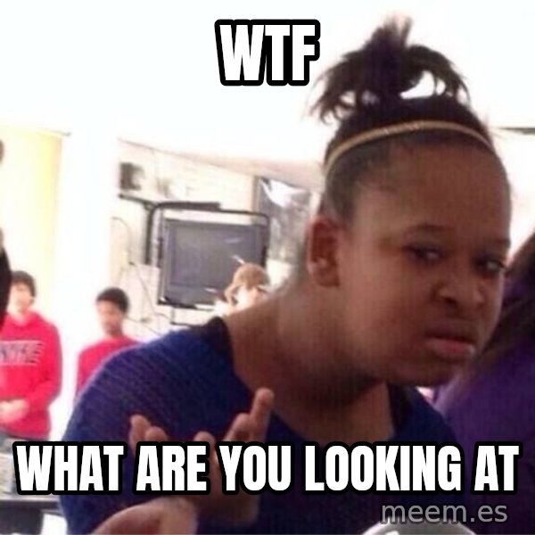 Confused Black Girl meme: Wtf / what are you looking at