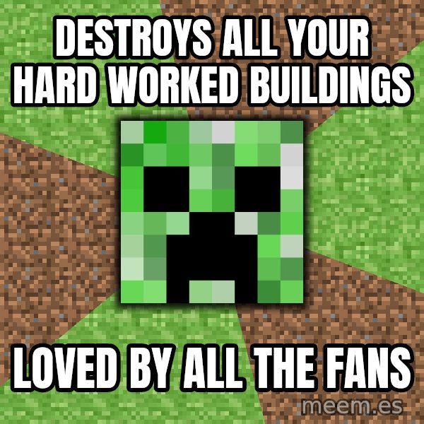 Minecraft Creeper meme: DESTROYS ALL YOUR HARD WORKED BUILDINGS / LOVED BY ALL THE FANS