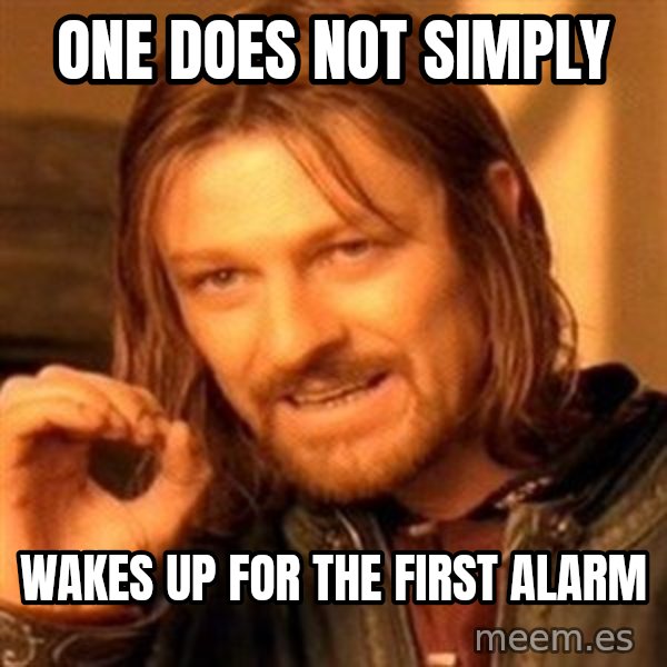 One Does Not Simply meme: one does not simply / wakes up for the first alarm