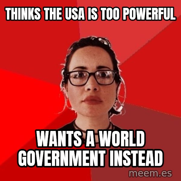 Liberal Douche Garofalo meme: thinks the usa is too powerful / wants a world government instead