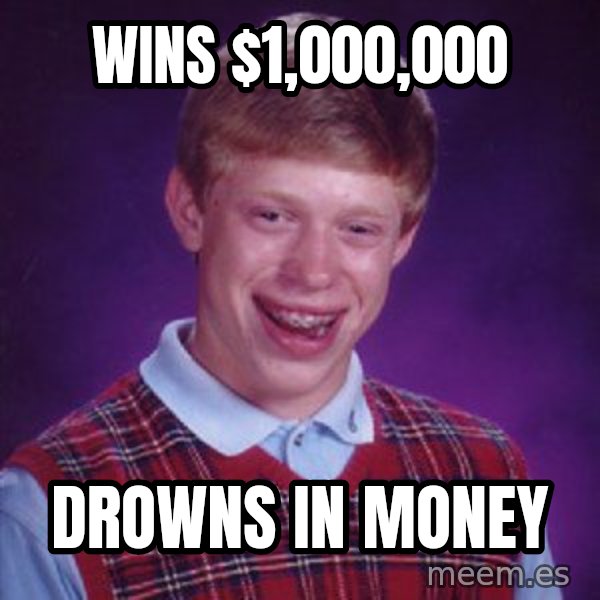 Bad Luck Brian meme: Wins $1,000,000 / Drowns in money