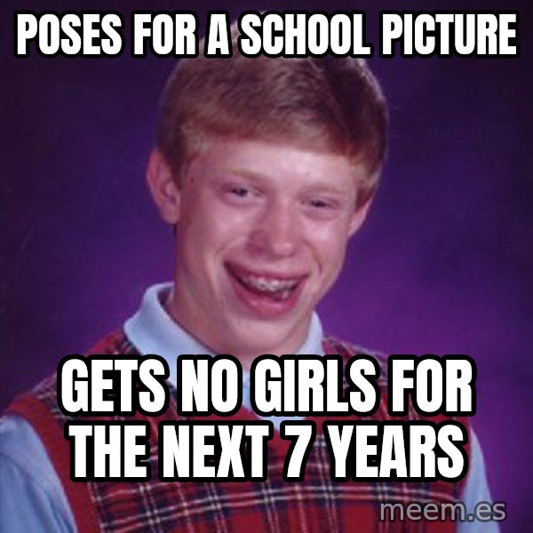 Bad Luck Brian meme: Poses for a school picture / gets no girls for the next 7 years