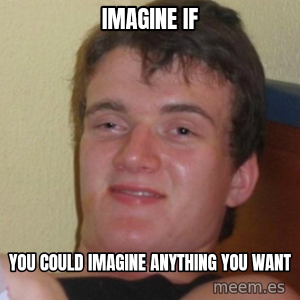 Stoner Stanley meme: Imagine if / You could imagine anything you want
