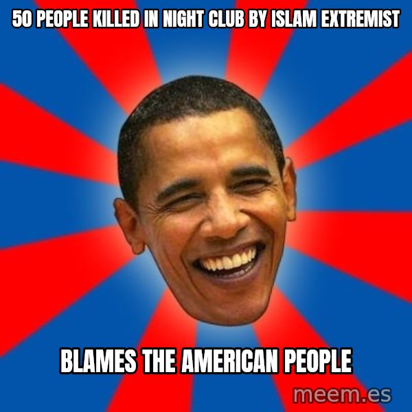 Obama meme: 50 people killed in night club by islam extremist / blames the american people