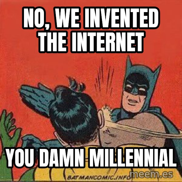 batman slap robin meme: no, We invented the internet / you damn millennial