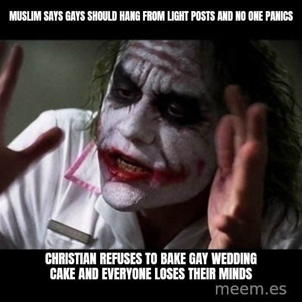 joker mind loss meme: muslim says gays should hang from light posts and no one panics / christian refuses to bake gay wedding cake and everyone loses their minds