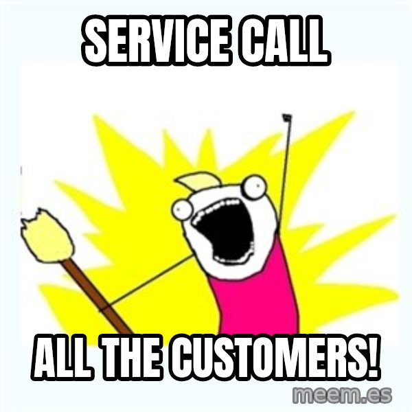 All the things meme: service call / all the customers!