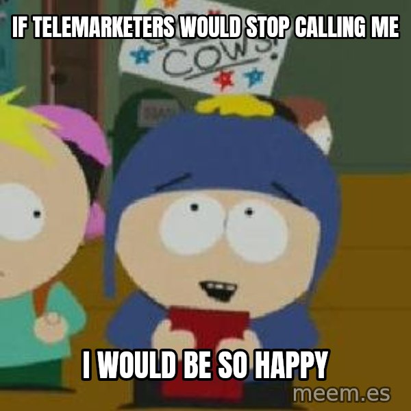 Craig would be so happy meme: if telemarketers would stop calling me / i would be so happy