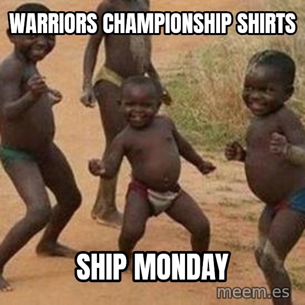 african children dancing meme: Warriors championship shirts / Ship monday