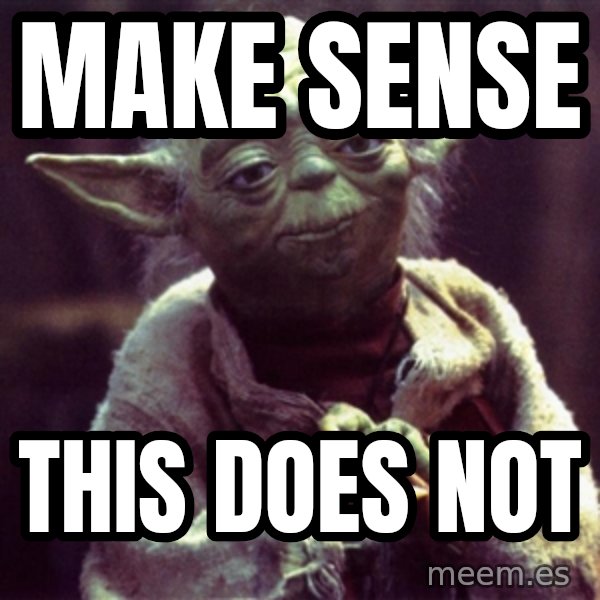 Yoda meme: Make Sense / This does not