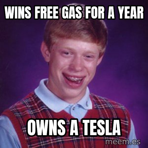 Bad Luck Brian meme: Wins free gas for a year / Owns a tesla