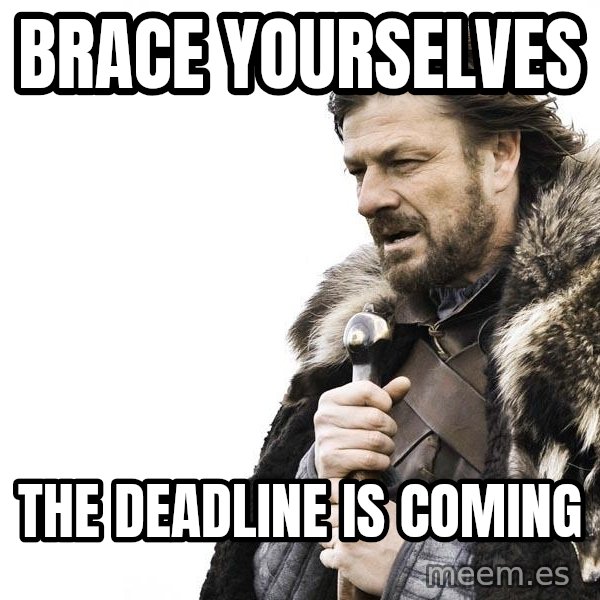 Winter is Coming meme: Brace yourselves / the deadline is coming