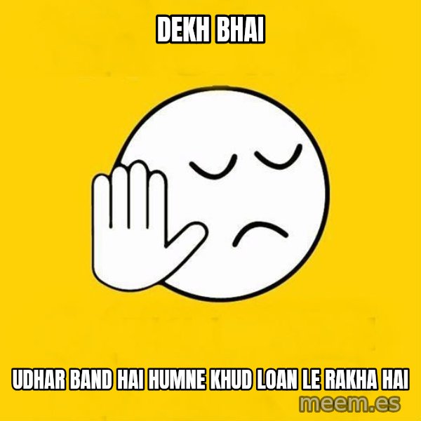 Jo baka gujarati meme: dekh bhai / udhar band hai humne khud loan le rakha hai