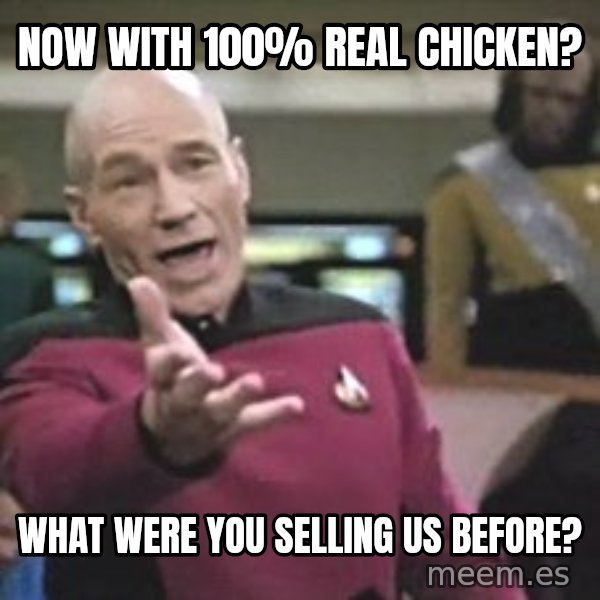 Captain Picard meme: Now with 100% real chicken? / What were you selling us before?